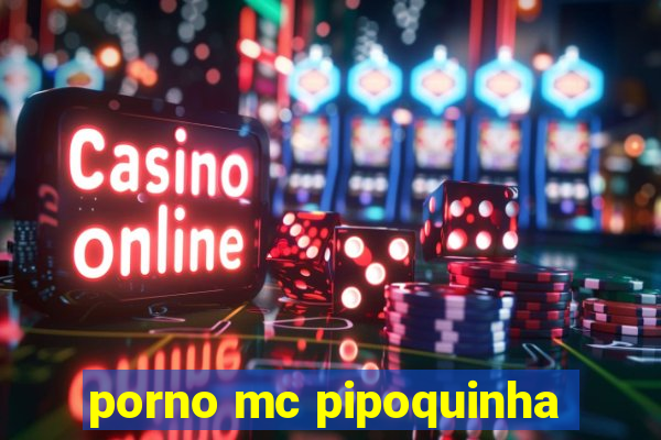 porno mc pipoquinha